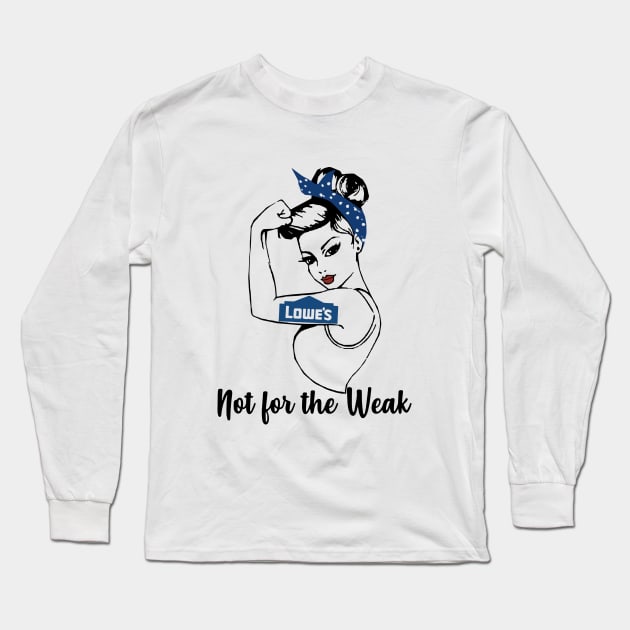 Lowe Not For The Weak Strong Girl Strange Mom Gym Long Sleeve T-Shirt by hathanh2
